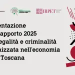 Firenze, il 27 marzo la presentazione del Rapporto 2025 su illegalità e criminalità organizzata nell’economia toscana